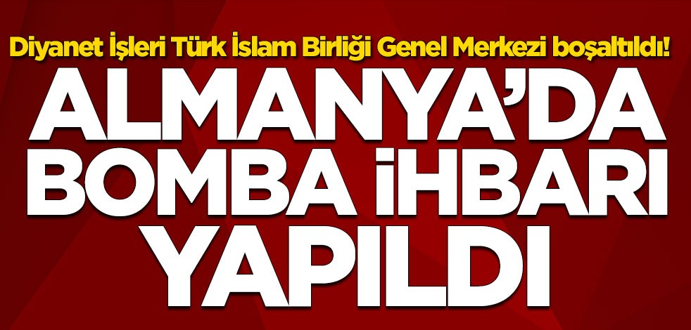 Almanya'da bomba ihbarı! Diyanet İşleri Türk İslam Birliği Genel Merkezi boşaltıldı