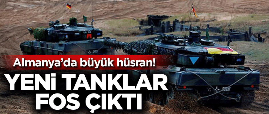 Almanya'da büyük hüsran! Yeni tanklar fos çıktı