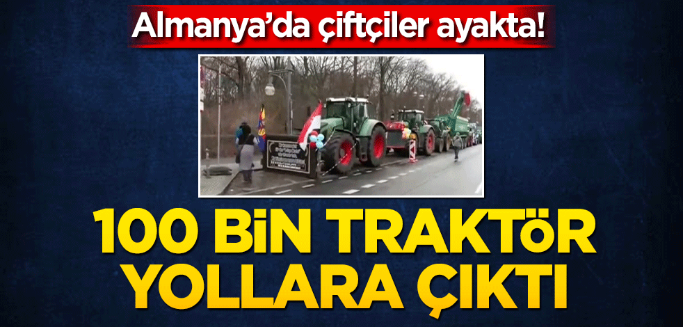 Almanya’da çiftçiler ayakta! Hafta boyunca 100 bin traktör yollara çıktı