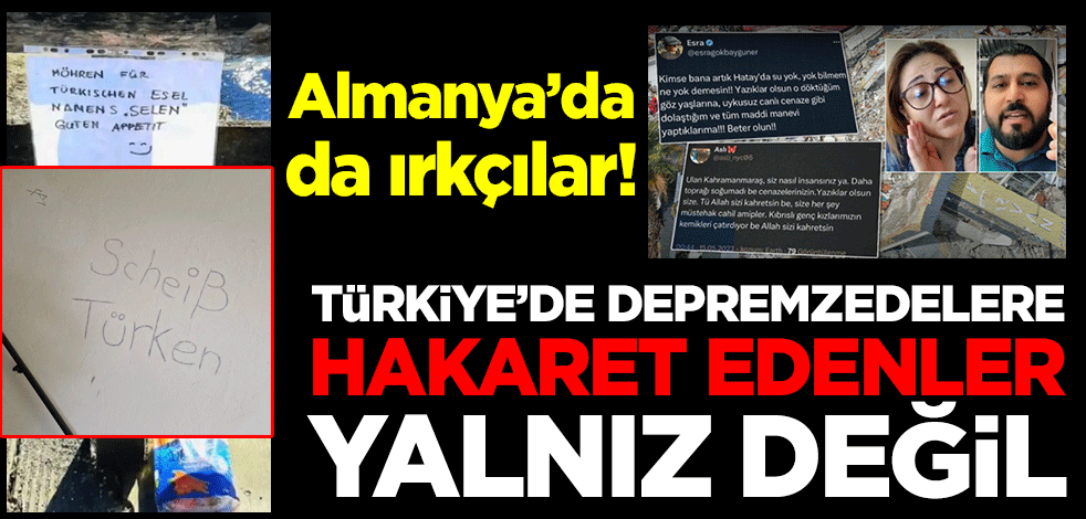 Almanya’da da ırkçılar! Türkiye’de depremzedelere hakaret edenler yalnız değil