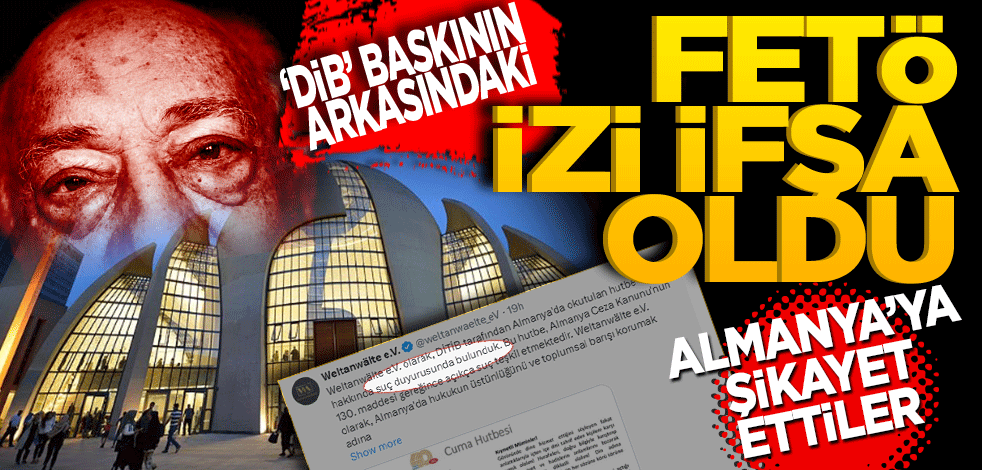 Almanya’da Diyanet İşleri Başkanlığına yönelik baskının arkasındaki FETÖ izi ifşa oldu