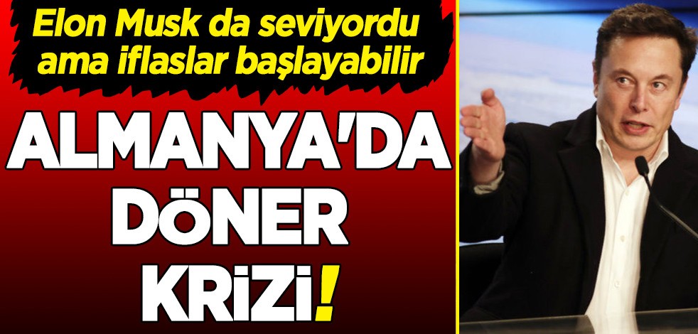 Almanya'da döner krizi! Elon Musk da seviyordu ama iflaslar başlayabilir