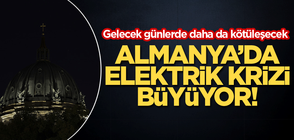 Almanya'da elektrik krizi büyüyor