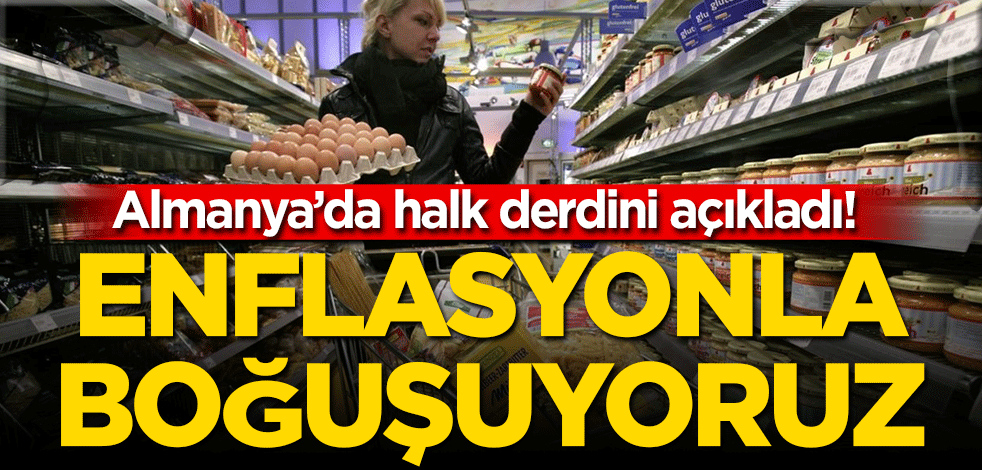 Almanya’da halk derdini açıkladı! Enflasyonla boğuşuyoruz