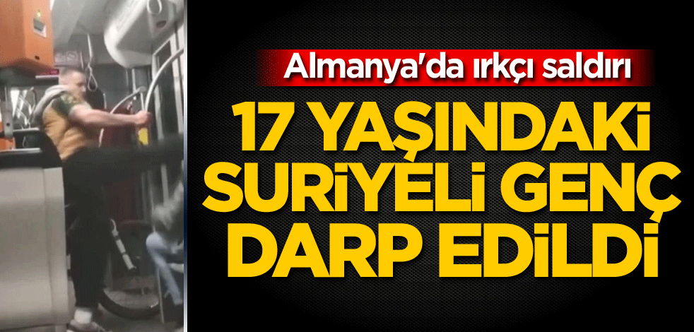 Almanya'da ırkçı saldırı! 17 yaşındaki Suriyeli genç darp edildi