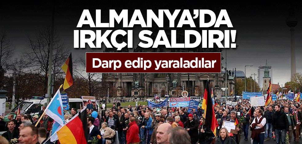 Almanya’da ırkçı saldırı! Darp edip yaraladılar