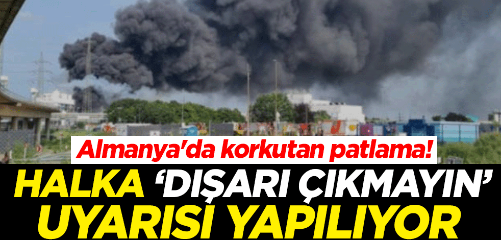 Almanya'da korkutan patlama! Halka "Dışarı çıkmayın" uyarısı yapılıyor