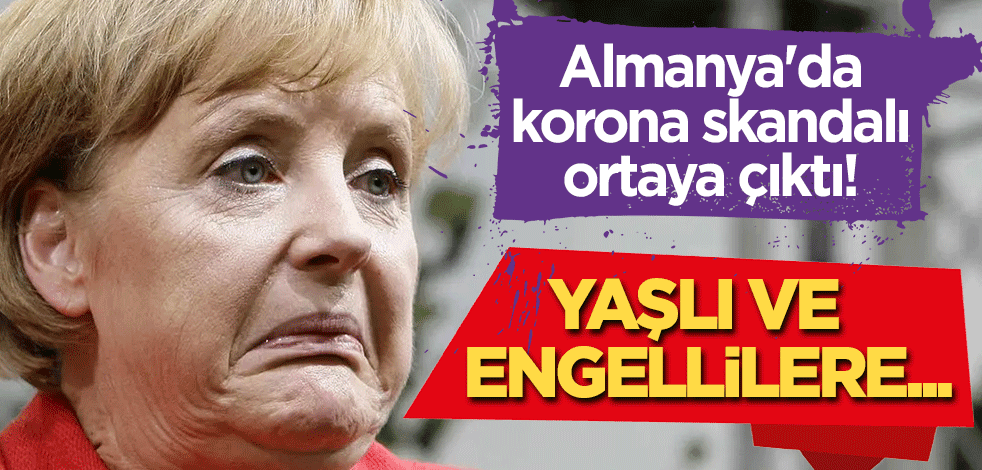 Almanya'da korona skandalı ortaya çıktı! Yaşlı ve engellilere...