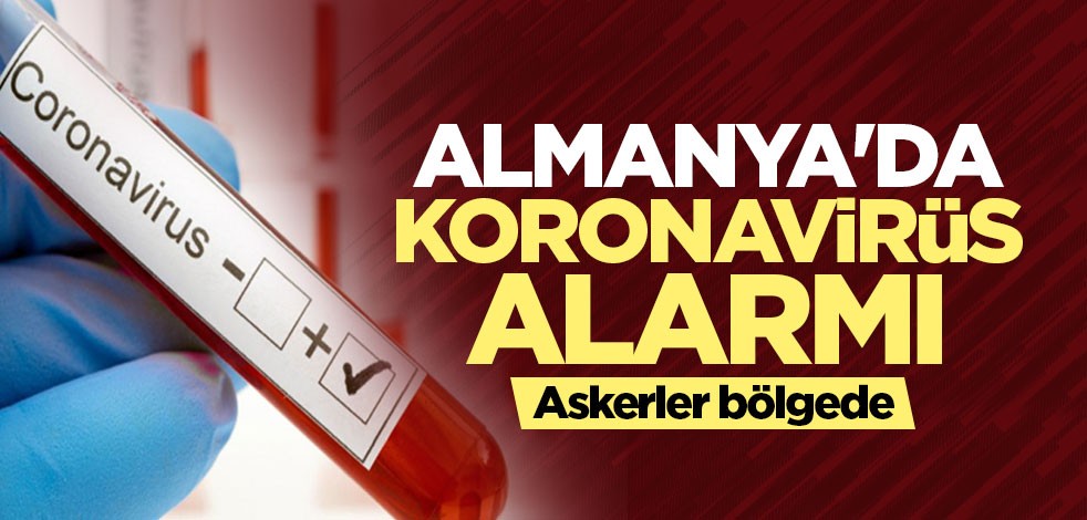 Almanya'da koronavirüs alarmı! Asker bölgede