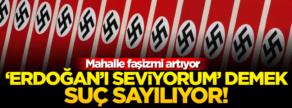 Almanya'da mahalle baskısı: 'Erdoğan'ı seviyorum' demek suç sayılıyor