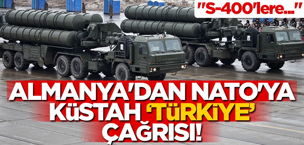 Almanya'dan NATO'ya küstah 'Türkiye' çağrısı! "S-400'lere..."