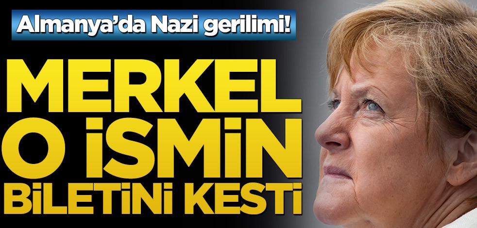 Almanya’da Nazi gerilimi! Merkel o ismin biletini kesti