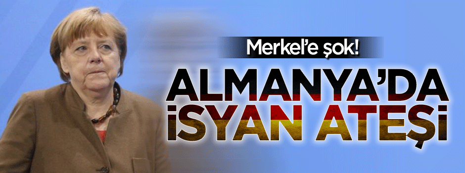 Almanya'da ortalık karıştı: Merkel gitmeli!