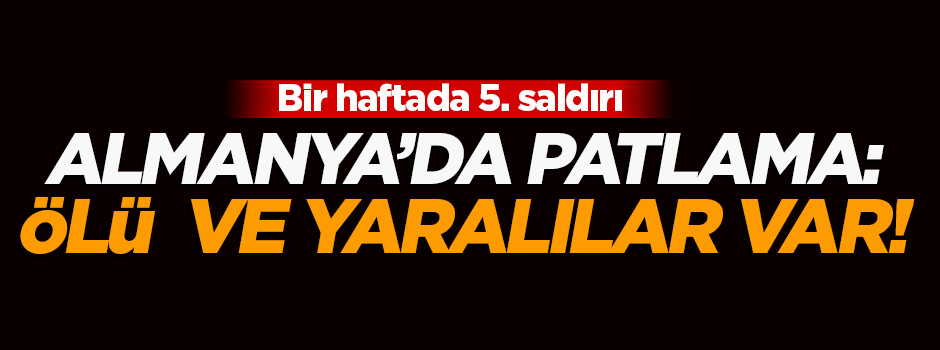 Almanya'da patlama: Ölü ve yaralılar var