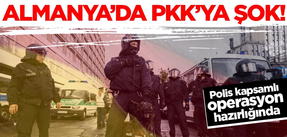 Almanya'da PKK'ya şok! Polis kapsamlı operasyon hazırlığında