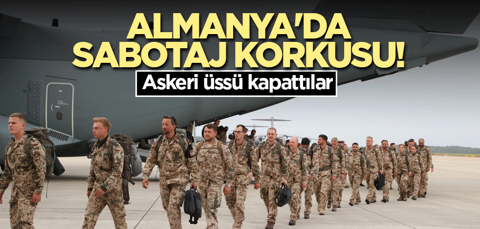 Almanya'da sabotaj korkusu! Askeri üssü kapattılar