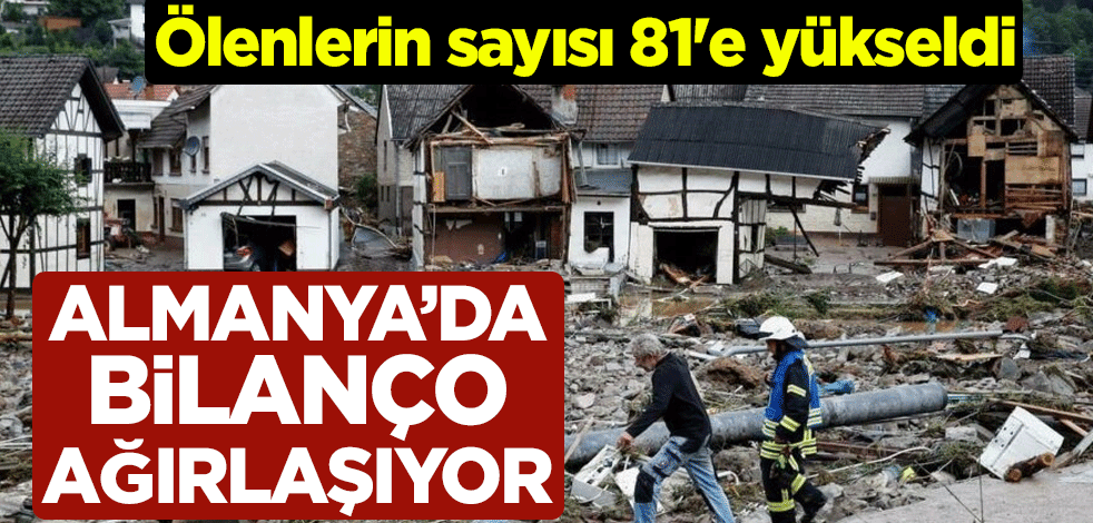 Almanya'da sel felaketinin bilançosu ağırlaşıyor! Ölenlerin sayısı 81'e yükseldi
