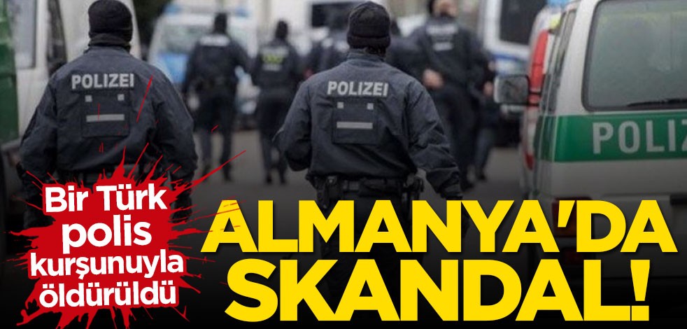 Almanya'da skandal! Bir Türk, polis kurşunuyla öldürüldü