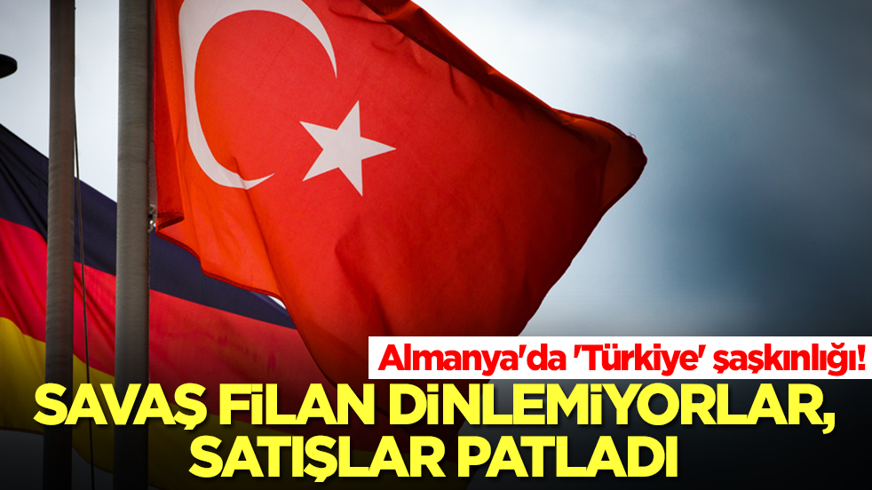 Almanya'da 'Türkiye' şaşkınlığı! Savaş filan dinlemiyorlar, satışlar patladı