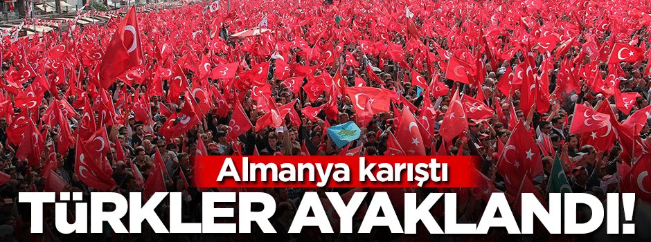 Almanya'da Türkler ayaklandı!