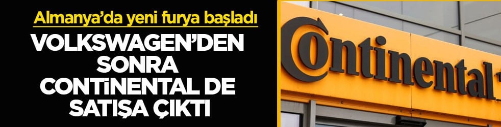 Almanya’da yeni furya başladı! Volkswagen’den sonra Continental de satışa çıktı