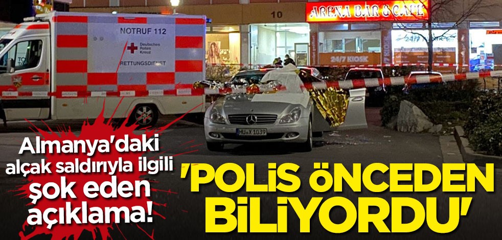 Almanya'daki alçak saldırıyla ilgili şok eden açıklama: Polis saldırıyı önceden biliyordu
