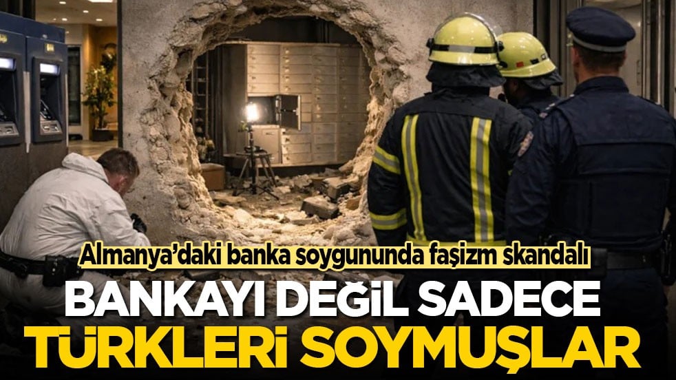 Almanya'daki banka soygununda faşizm skandalı! Bankayı değil Türkleri soymuşlar