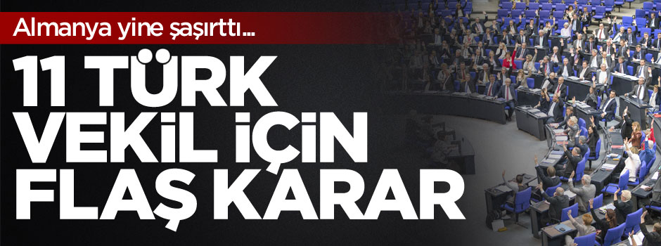 Almanya'dan 11 Türk milletvekili için flaş karar