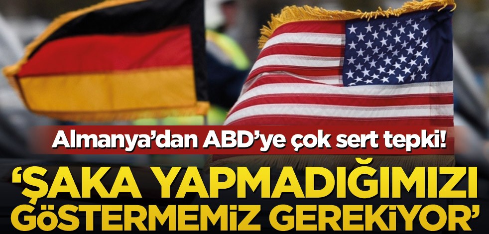 Almanya’dan ABD’ye çok sert tepki! ‘Şaka yapmadığımızı göstermemiz gerekiyor’