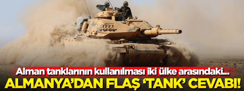 Almanya'dan 'Alman tankları'yla ilgili flaş açıklama
