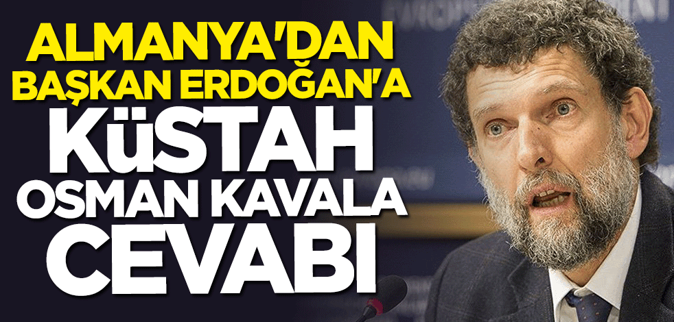 Almanya'dan Başkan Erdoğan'a küstah "Osman Kavala" cevabı