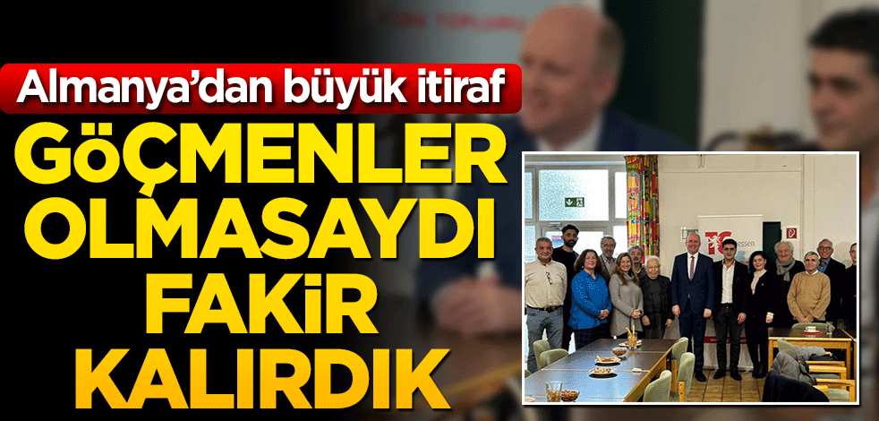 Almanya’dan büyük itiraf: Göçmenler olmasa fakir olurduk