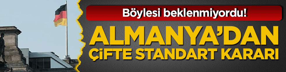 Almanya’dan çifte standart kararı! Böylesi beklenmiyordu
