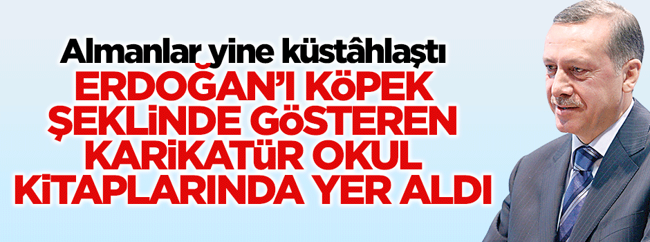 Almanya'dan Cumhurbaşkanı Erdoğan'a büyük terbiyesizlik