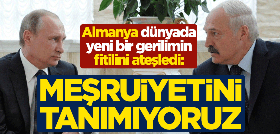 Almanya'dan dünyada yeni bir gerilimin fitilini ateşledi: Lukaşenko'nun meşruiyetini tanımıyoruz
