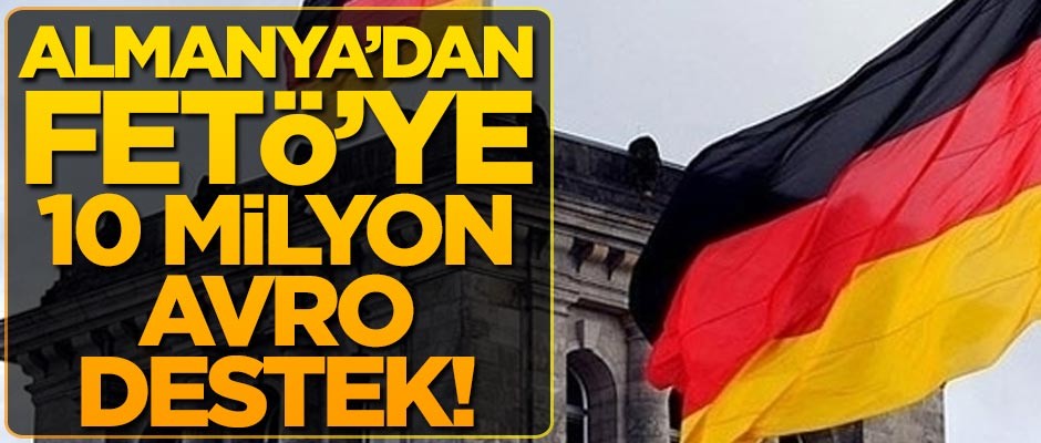 Almanya'dan FETÖ'ye 10 milyon avro destek!