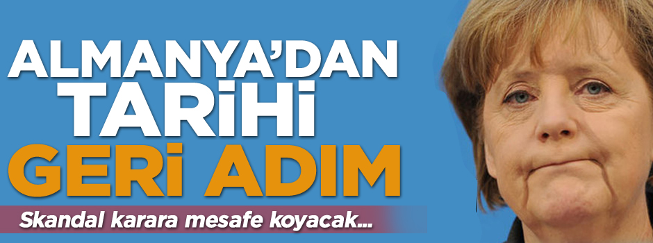 Almanya'dan flaş geri adım!