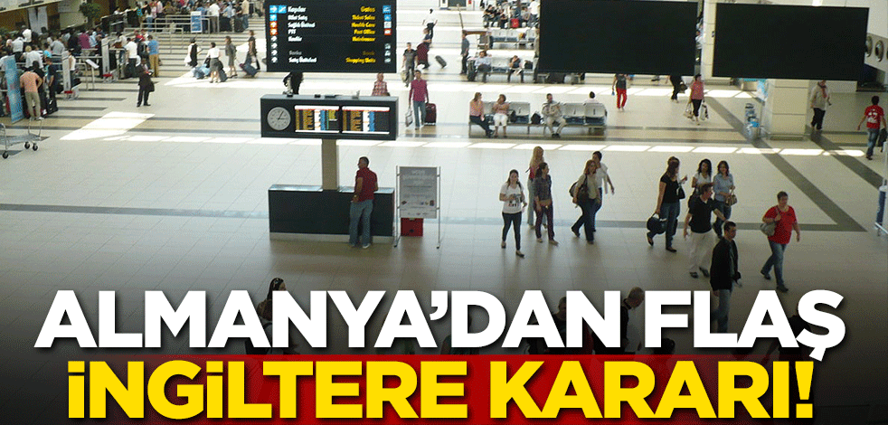 Almanya'dan flaş İngiltere kararı!