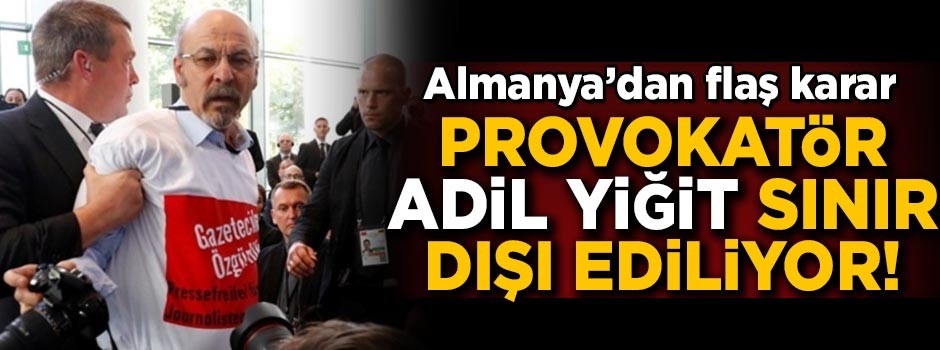 Almanya'dan flaş karar! Provokatör Adil Yiğit sınır dışı ediliyor