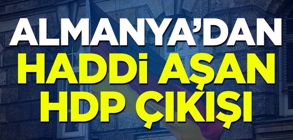 Almanya'dan haddi aşan çıkış! Gergerlioğlu ve HDP'ye kapatma davasına tepki gösterdiler