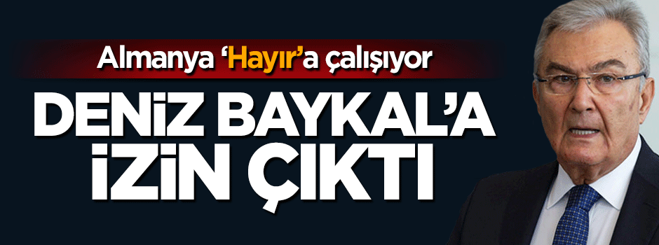Almanya 'Hayır'cı Deniz Baykal’a izin verdi