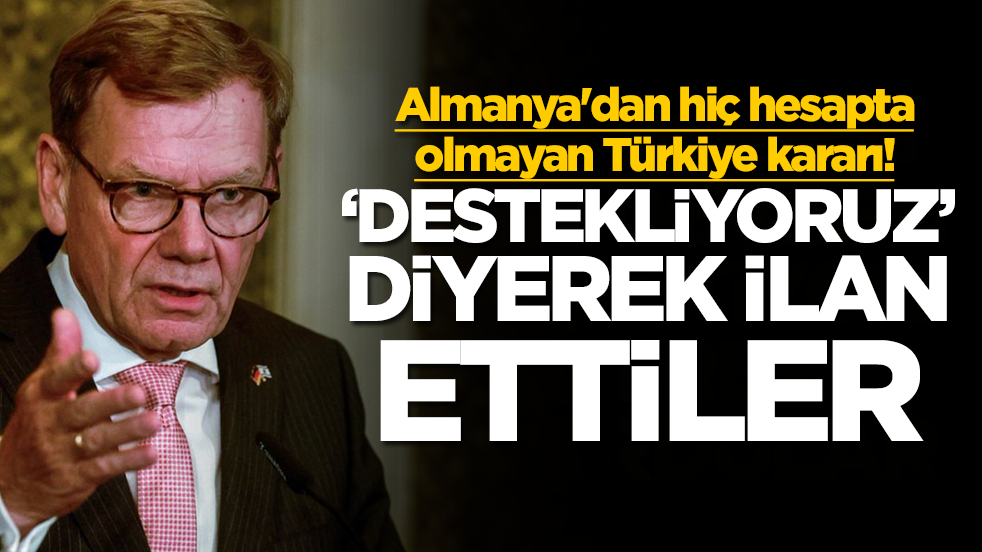 Almanya'dan hiç hesapta olmayan Türkiye kararı: 'Destekliyoruz' diyerek ilan ettiler