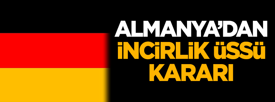 Almanya'dan İncirlik Üssü kararı