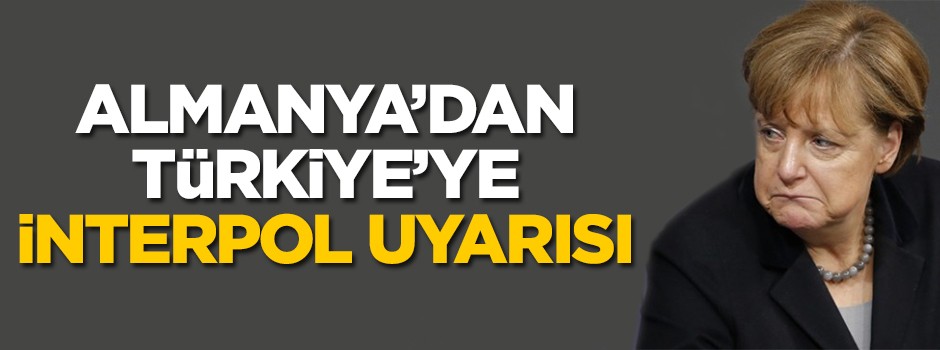 Almanya'dan İnterpol'e Türkiye uyarısı