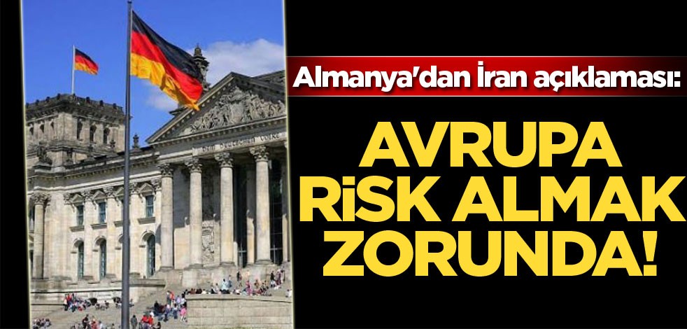 Almanya'dan İran açıklaması: Avrupa risk almak zorunda