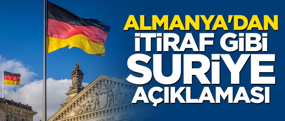 Almanya'dan itiraf gibi Suriye açıklaması