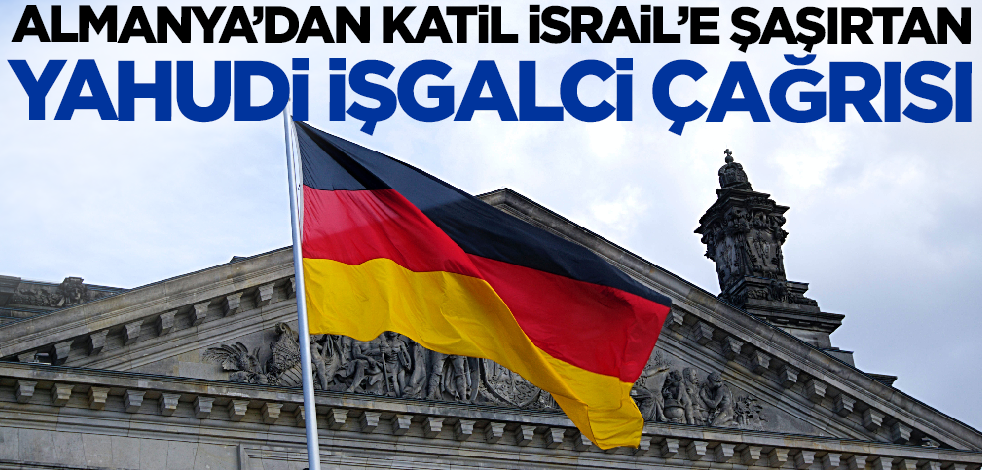 Almanya'dan katil İsrail'e şaşırtan 'Yahudi işgalci' çağrısı!