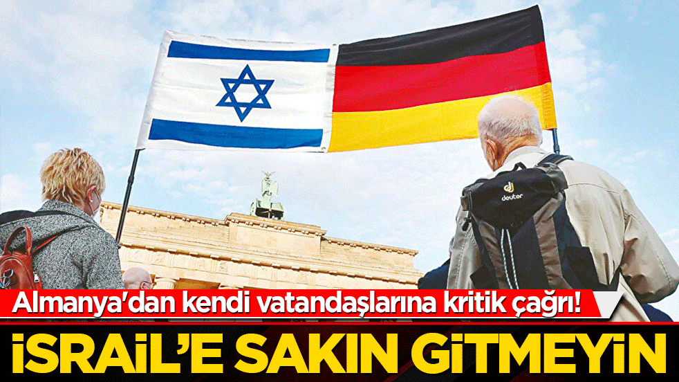 Almanya'dan kendi vatandaşlarına kritik çağrı! İsrail'e gitmeyin