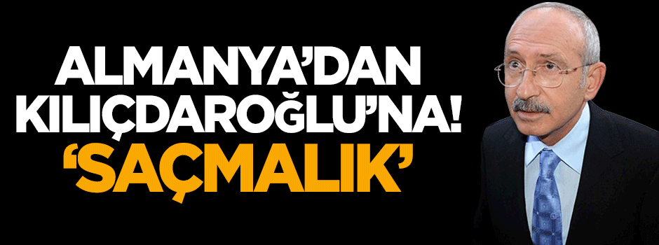 Almanya'dan Kılıçdaroğlu'na: Saçmalık