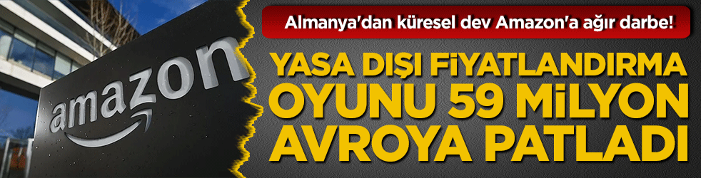 Almanya'dan küresel dev Amazon'a ağır darbe! Yasa dışı fiyatlandırma oyunu 59 milyon avroya patladı